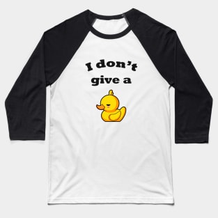 I don't give a duck! Baseball T-Shirt